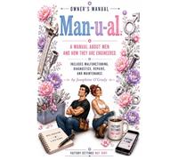 Man-u-al: A MANUAL ABOUT MEN AND HOW THEY ARE ENGINEERED