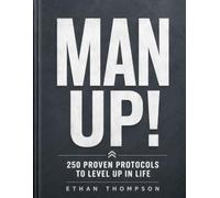Man Up!: 250 Proven Protocols To Level Up In Life