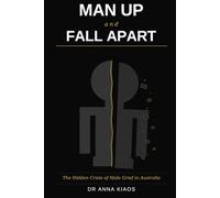 Man Up and Fall Apart: The Hidden Crisis of Male Grief in Australia