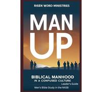 Man Up: Biblical Manhood in a Confused Culture (NASB) Leader's Guide