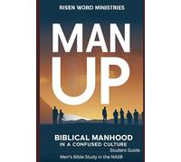 Man Up: Biblical Manhood in a Confused Culture (NASB) Student Guide