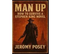 MAN UP: -How to Survive a Stephen King Novel-