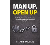 Man Up, Open Up: The 30-Day Mental Health Workbook for Men Who Are Done Pretending They're Fine