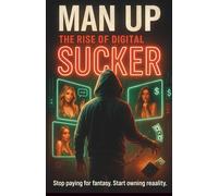Man up the rise of the digital sucker