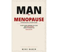 Man vs Menopause: A Husband’s Field Guide to Hot Flashes, Hormones, Sex, Sleep, and Staying Married Through the Weirdest Part
