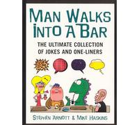 Man Walks Into A Bar: The Ultimate Collection of Jokes and One-Liners