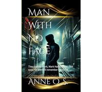 Man With No Face: They call me Mark, Mark Haddington… but soon, no one will remember my name.