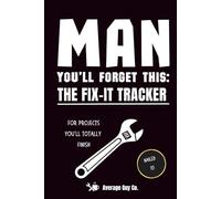 Man You'll Forget This: The Fix-It Tracker - For Projects You'll Totally Finish: Journal, Planner for Home Maintenance, Repairs and Upgrades