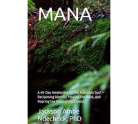 MANA: A 49-Day Awakening for the Hawaiian Soul - Reclaiming Identity, Healing the Mind, and Hearing the Voice of the Creator
