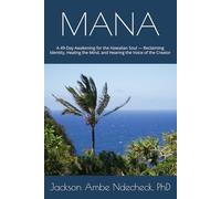 MANA: A 49-Day Awakening for the Hawaiian Soul - Reclaiming Identity, Healing the Mind, and Hearing the Voice of the Creator