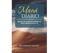 Maná Diário: 100 dias de alimento espiritual para fortalecer sua fé