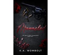 Manacled: A Dark Billionaire Mafia Enemies to Lovers Romance (The Men of Bolt Corporation Book Four)