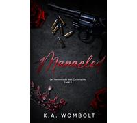 Manacled: Une sombre histoire d'amour entre milliardaires et ennemis de la mafia (Les hommes de Bolt Corporation Livre quatre )(French Edition) (Les hommes de Bolt Corporation (French))