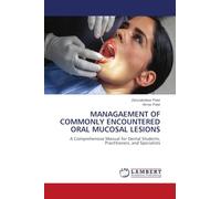 MANAGAEMENT OF COMMONLY ENCOUNTERED ORAL MUCOSAL LESIONS: A Comprehensive Manual for Dental Students, Practitioners, and Specialists
