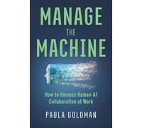 Manage the Machine: How to Harness Human-AI Collaboration at Work