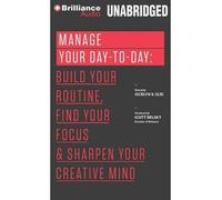 Manage Your Day-To-Day: Build Your Routine, Find Your Focus & Sharpen Your Creative Mind (CD-Audio) - Common