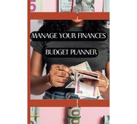 Manage Your Finances: A Practical Budget Planner for Tracking and Organizing Expenses: Stay on Top of Your Money with This Simple and Effective Budgeting Tool