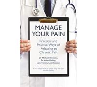 Manage Your Pain: Practical and Positive Ways of Adapting to Chronic Pain