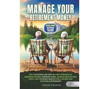 Manage Your Retirement Money: Key Strategies and Step-by-Step Guidance to Maximize Income, Minimize Taxes, Manage Healthcare Costs, and Preserve ... Retirement (Silver Fitness: For Your Mind)