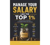 MANAGE YOUR SALARY LIKE THE TOP 1% COVER: A Simple System to Save More, Invest Smartly & Achieve Your Life Goals