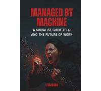 Managed By Machine: A Socialist Guide to AI and the Future of Work (Power and Politics, Explained)