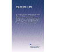 Managed care: An indepth examination : hearing before the Human Resources and Intergovernmental Relations Subcommittee of the Committee on Government ... Congress, first session, September 26, 1993
