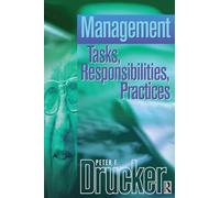 Management: an abridged and revised version of Management: Tasks, Responsibilities, Practices (Drucker)
