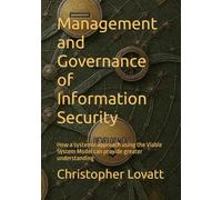 Management and Governance of Information Security: How a systemic approach using the Viable System Model can provide greater understanding