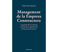 Management de La Empresa Constructora: La Gestin del Crecimiento a Travs de La Organizacin de Los Procesos Internos