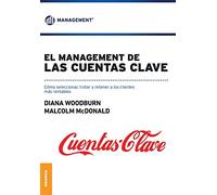 Management de las cuentas clave, El: Cómo seleccionar, tratar y retener a los clientes mas rentables