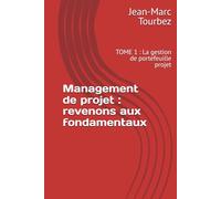 Management de projet : revenons aux fondamentaux: TOME 1 : La gestion de portefeuille projet (Maîtriser l'Art du Management de Projet)