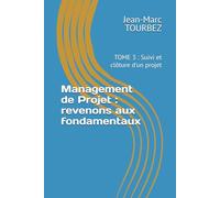 Management de Projet : revenons aux fondamentaux: TOME 3 : Suivi et clôture d'un projet (Maîtriser l'Art du Management de Projet)