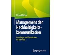 Management der Nachhaltigkeitskommunikation: Grundlagen und Perspektiven für die Praxis