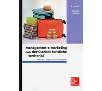 Management e marketing delle destinazioni turistiche territoriali. Metodi, approcci e strumenti (Economia e discipline aziendali)