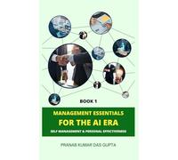 MANAGEMENT ESSENTIALS FOR THE AI ERA: Self-Management & Personal Effectiveness (Book 1)