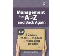 Management from A to Z and back again: 52 Ideas, tools and models for managing people (Coaching and Mentoring)