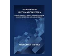 Management information system: Concepts applications & business decision making for bca bba mca mba students (computer science elective)