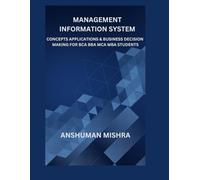 Management information system: Concepts applications & business decision making for bca bba mca mba students (computer science elective)