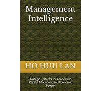 Management Intelligence: Strategic Systems for Leadership, Capital Allocation, and Economic Power