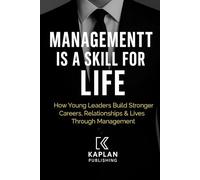 MANAGEMENT IS A SKILL FOR LIFE: How Young Leaders Build Stronger Careers, Relationships & Lives Through Management