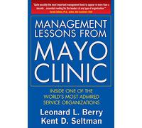 Management Lessons from Mayo Clinic: Inside One of the World’s Most Admired Service Organizations (MGMT & LEADERSHIP)
