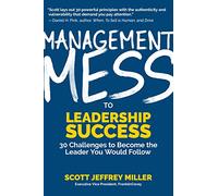 Management Mess to Leadership Success: 30 Challenges to Become the Leader You Would Follow (Leadership Mentoring & Coaching) (Mess to Success)