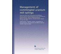 Management of commingled uranium mill tailings: Hearings before the Procurement and Military Nuclear Systems Subcommittee of the Committee on Armed ... second session, August 17 and 18, 1982
