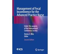 Management of Fecal Incontinence for the Advanced Practice Nurse: Under the auspices of the International Continence Society