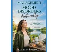 Management of Mood Disorders Naturally: An Evidence-Based Herbal, Integrative & Lifestyle Medicine Plan to Stabilize Mood, Reduce Anxiety & Depression, and Restore Emotional Balance Safely