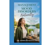 Management of Mood Disorders Naturally: An Evidence-Based Herbal, Integrative & Lifestyle Medicine Plan to Stabilize Mood, Reduce Anxiety & Depression, and Restore Emotional Balance Safely