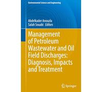 Management of Petroleum Wastewater and Oil Field Discharges: Diagnosis, Impacts and Treatment (Environmental Science and Engineering)
