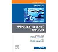 Management of Severe Infections, An Issue of Medical Clinics of North America (Volume 109-3) (The Clinics: Internal Medicine, Volume 109-3)