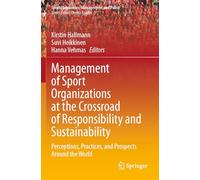 Management of Sport Organizations at the Crossroad of Responsibility and Sustainability: Perceptions, Practices, and Prospects Around the World: 25 (Sports Economics, Management and Policy)
