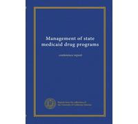 Management of state medicaid drug programs: conference report